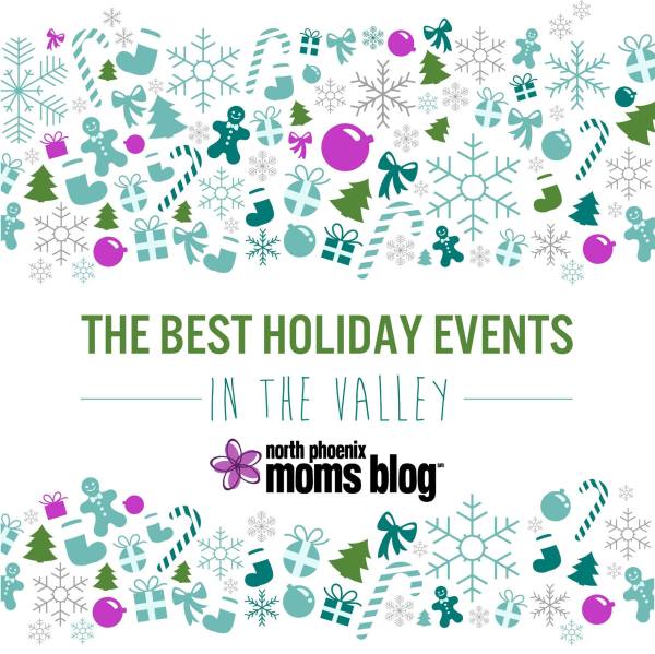 The Best Holiday Events in the Valley | North Phoenix Moms Blog
