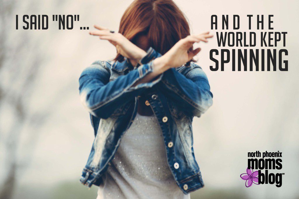 I Said No And The World Kept Spinning_North Phoenix Moms Blog_Me Time_Mom Time_Saying No_Less Stress_Doing Less_Taking On Less_Prioritizing