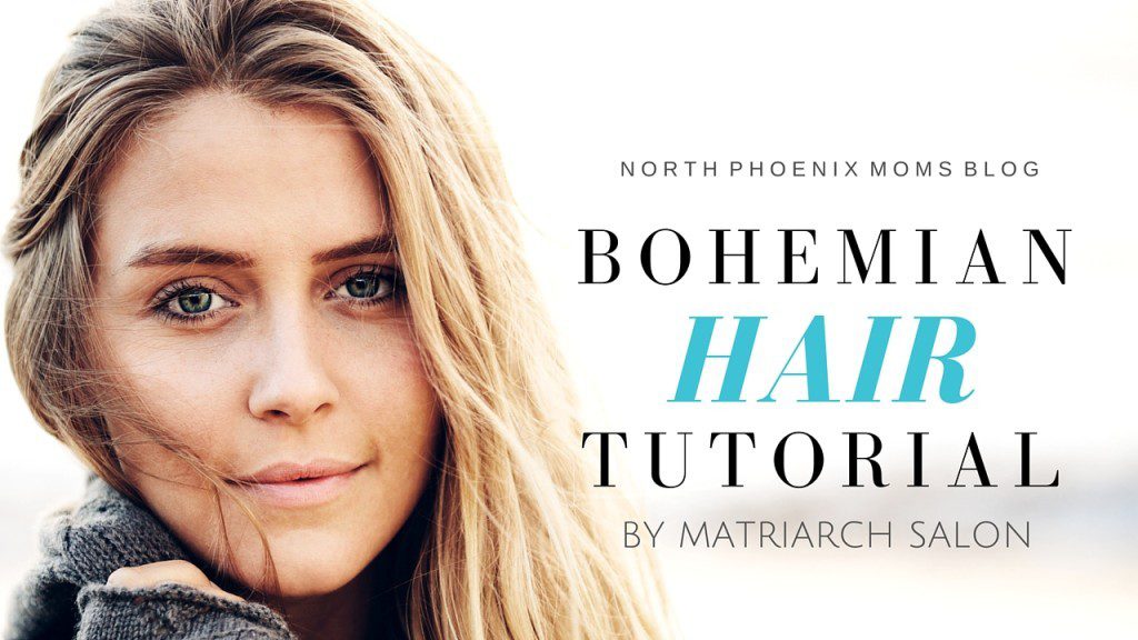 North Phoenix Moms Blog - Bohemian Hair Texture - Matriarch Salon - Fall Hair Style - Hair Tutorial - Hair Tips
