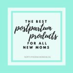 The Best Postpartum Products For All New Moms | North Phoenix Moms Blog