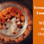 Fermented foods? What are those?