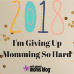 I’m Giving Up Momming So Hard