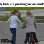 My kids are pushing me around!!
