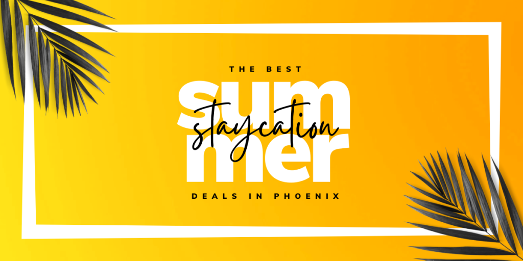 Staycation deals in Phoenix Arizona